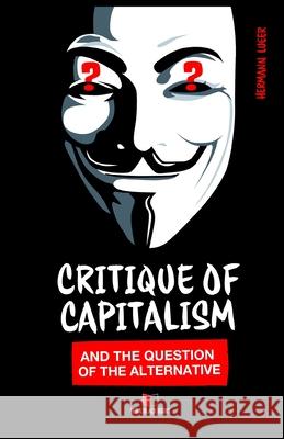 Critique of Capitalism and the Question of the Alternative Hermann Lueer 9783982206561 Red & Black Books - książka