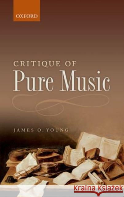 Critique of Pure Music James O. Young   9780199682713 Oxford University Press - książka
