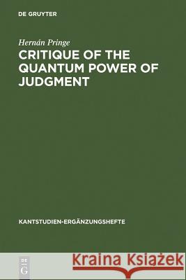 Critique of the Quantum Power of Judgment: A Transcendental Foundation of Quantum Objectivity Pringe, Hernán 9783110196115 Walter de Gruyter - książka