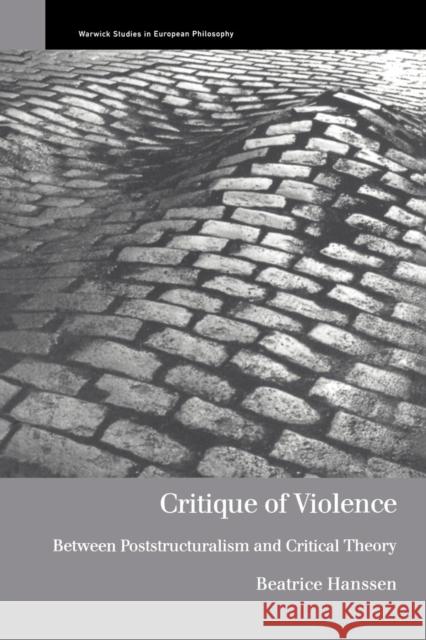 Critique of Violence: Between Poststructuralism and Critical Theory Hanssen, Beatrice 9780415223409 Routledge - książka