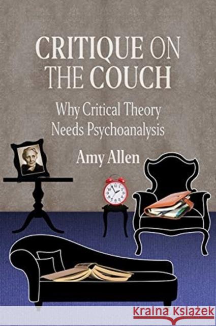 Critique on the Couch: Why Critical Theory Needs Psychoanalysis Amy Allen 9780231198615 Columbia University Press - książka