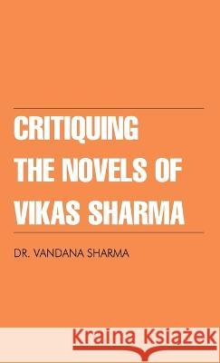 Critiquing The Novels of Vikas Sharma Vandana Sharma 9789355996350 Diamond Books - książka