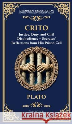 Crito: Justice, Duty, and Civil Disobedience - Socrates' Reflections from His Prison Cell (Deluxe Hardbound Edition) Plato                                    Tim Zengerink 9781806292394 Library of Alexandria - książka