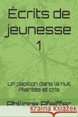 Écrits de jeunesse 1: Un papillon dans la nuit - Plaintes et cris Philippe Pfeiffer 9782958444204 Afnil - książka