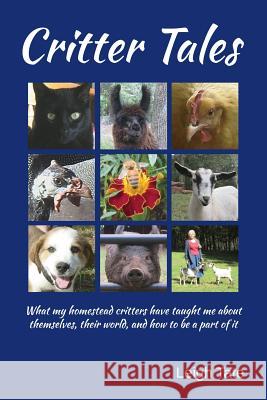 Critter Tales: What my homestead critters have taught me about themselves, their world, and how to be a part of it Tate, Leigh 9780989711128 Kikobian - książka