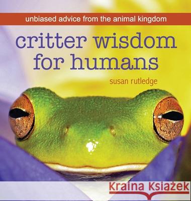 Critter Wisdom For Humans: Unbiased Advice From the Animal Kingdom Susan Rutledge 9781950019144 Willow Bend Press - książka