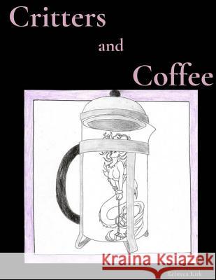 Critters and Coffee Rebecca Kirk 9781720783534 Createspace Independent Publishing Platform - książka