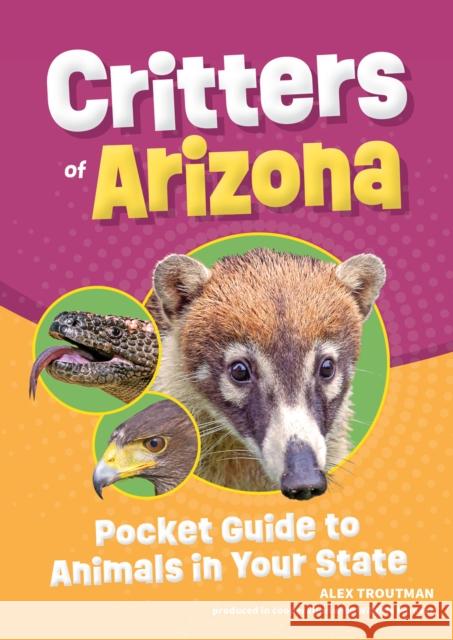 Critters of Arizona: Pocket Guide to Animals in Your State Alex Troutman 9781647554620 Adventure Publications - książka