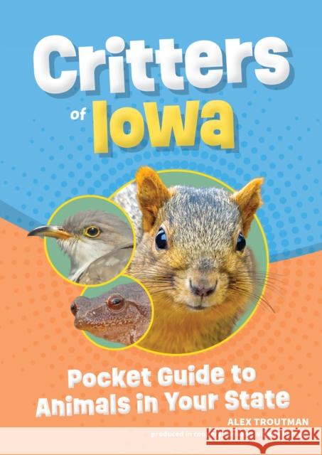 Critters of Iowa: Pocket Guide to Animals in Your State Alex Troutman 9781647553531 Adventure Publications - książka