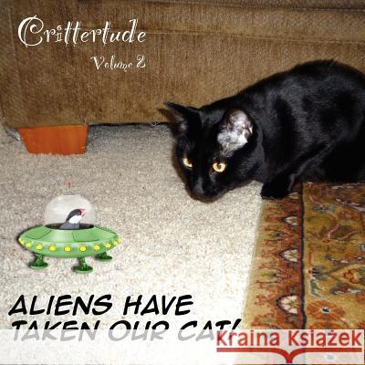 Crittertude: Aliens Have Taken Our Cat! David Martin 9781468138719 Createspace - książka