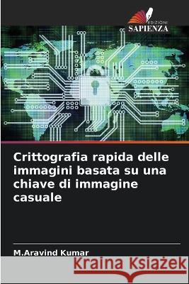 Crittografia rapida delle immagini basata su una chiave di immagine casuale M Aravind Kumar   9786206059400 Edizioni Sapienza - książka