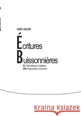 Écritures buissonnières: 52 thématiques d'ateliers Hasson, Agnès 9782322397068 Books on Demand - książka