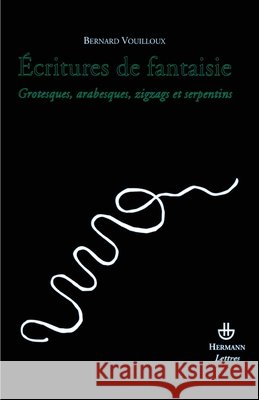 ?critures de fantaisie: Grotesques, arabesques, zigzags et serpentins Bernard Vouilloux 9782705667931 Hermann - książka