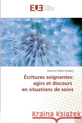 Écritures soignantes: agirs et discours en situations de soins Empeyta-S 9786131548543 Editions Universitaires Europeennes - książka