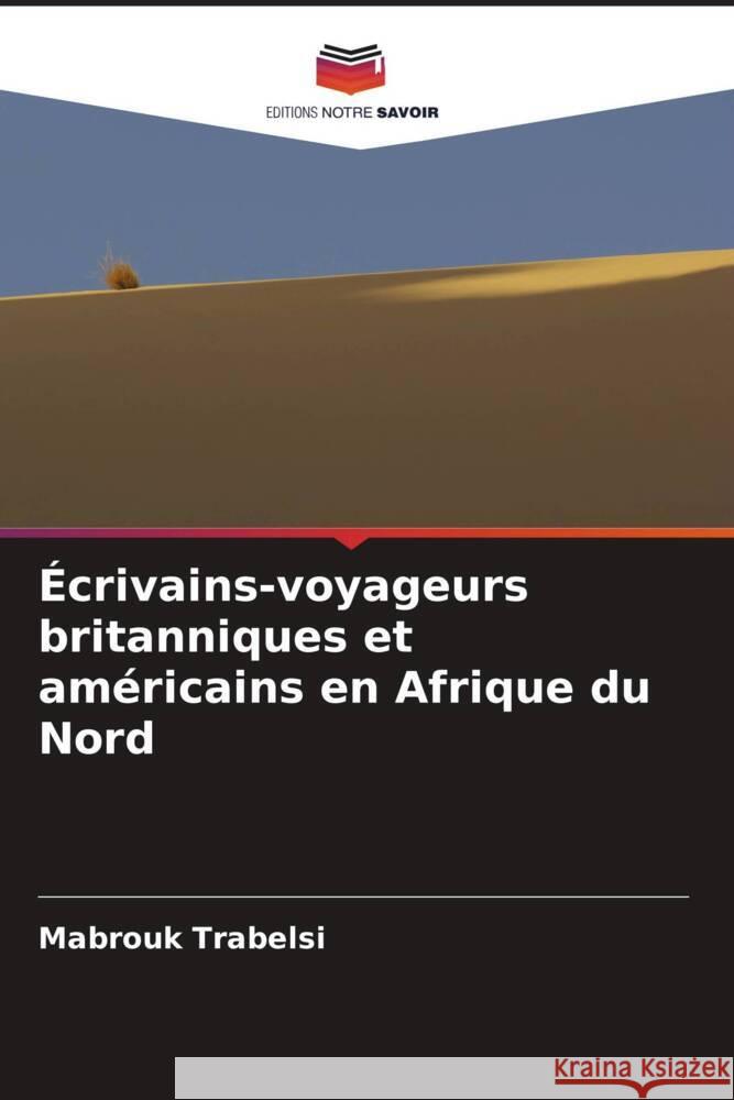 Écrivains-voyageurs britanniques et américains en Afrique du Nord Trabelsi, Mabrouk 9786208645144 Editions Notre Savoir - książka
