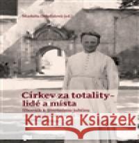 Církev za totality - lidé a místa Markéta Doležalová 9788087912546 Ústav pro studium totalitních režimů - książka