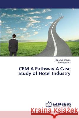 Crm-A Pathway: A Case Study of Hotel Industry Chavan Rajashri 9783659380525 LAP Lambert Academic Publishing - książka