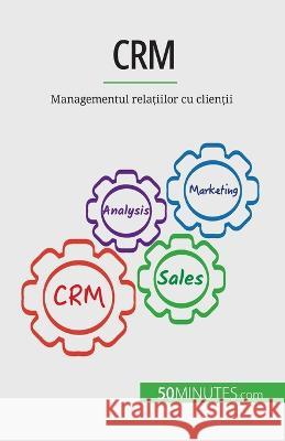 Crm: Managementul relațiilor cu clienții Antoine Delers   9782808673631 5minutes.com (Ro) - książka