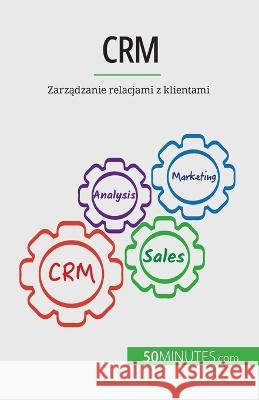 Crm: Zarządzanie relacjami z klientami Antoine Delers   9782808670425 5minutes.com (Pl) - książka