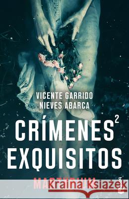 Cr?menes Exquisitos 2: Martyrium (Novela Negra) / Exquisite Crimes 2: Martyrium (Noir) Vicente Garrido Nieves Abarca 9786076390443 Planeta Publishing - książka