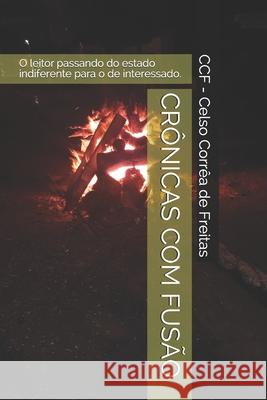 Crônicas Com Fusão: O leitor passando do estado passivo para o interessado de Freitas, Celso Corrêa 9781087078595 Independently Published - książka