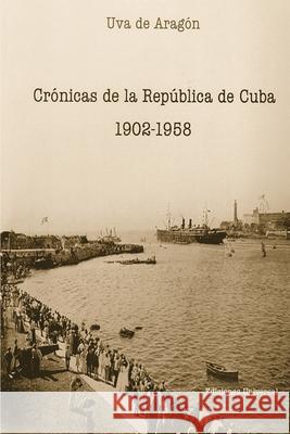 Cr?nicas de la Rep?blica de Cuba 1902-1958 Uva d 9781593881436 Ediciones Universal - książka
