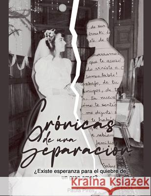 Cr?nicas de una separaci?n ?Existe esperanza para el quiebre de un gran amor? Paula Pires 9789564250090 Paula Pires - książka