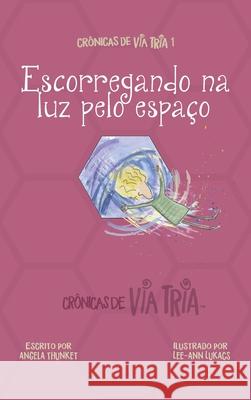 Crônicas de VIA TRIA 1: Escorregando na luz pelo espaço Thunket, Angela 9781989269480 Sharesnacks - książka