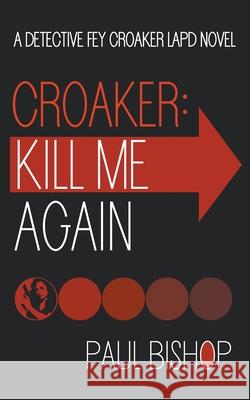 Croaker: Kill Me Again Paul Bishop 9781641194334 Wolfpack Publishing - książka