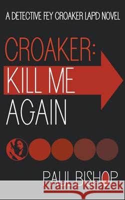 Croaker: Kill Me Again: A LAPD Detective Novel Paul Bishop 9781685496791 Rough Edges Press - książka