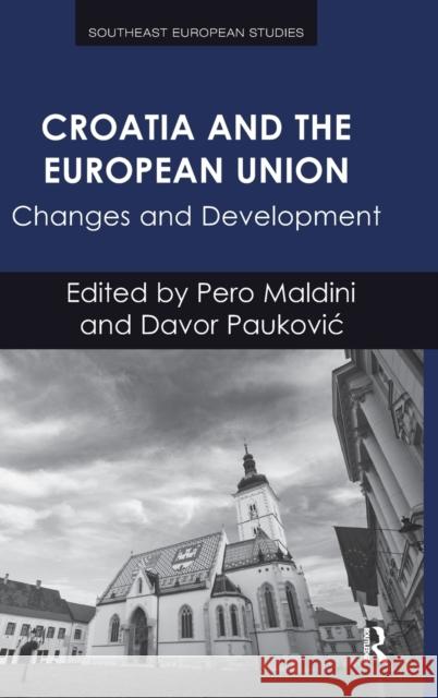Croatia and the European Union: Changes and Development Dr. Davor Paukovia Dr. Pero Maldini Professor Florian Bieber 9781472431851 Ashgate Publishing Limited - książka