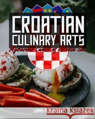 Croatian Culinary Arts: Mysterious Cuisine of Adriatic Sea Lukas Prochazka 9781092508964 Independently Published - książka