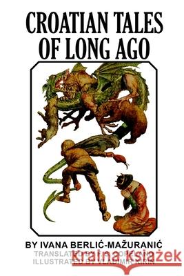 Croatian Tales of Long Ago Ivana Berlic-Mazuranic F. S. Copeland Vladimir Kirin 9781542971911 Createspace Independent Publishing Platform - książka