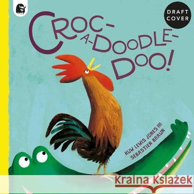 Croc-A-Doodle-Doo! Huw Lewi Sebastien Braun 9780711282810 Happy Yak - książka