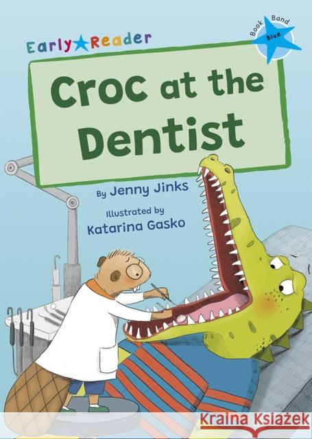 Croc at the Dentist: (Blue Early Reader) Jenny Jinks 9781848868793 Maverick Arts Publishing - książka