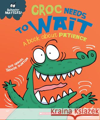 Croc Needs to Wait (Behavior Matters): A Book about Patience Graves, Sue 9781338758047 Franklin Watts - książka