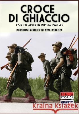 Croce di Ghiaccio: CSIR ed ARMIR in Russia 1941-1943 Romeo Di Colloredo Mels, Pierluigi 9788893272032 Soldiershop - książka