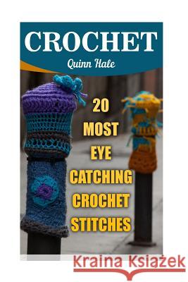 Crochet: 20 Most Eye Catching Crochet Stitches Quinn Hale 9781546548980 Createspace Independent Publishing Platform - książka