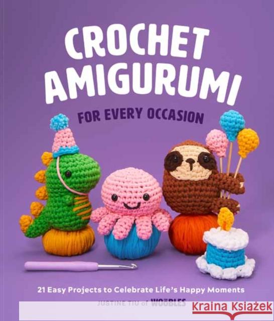 Crochet Amigurumi for Every Occasion: 21 Easy Projects to Celebrate Life's Happy Moments Justine Tiu 9781681888569 Weldon Owen - książka