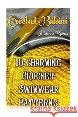 Crochet Bikini: 10 Charming Crochet Swimwear Patterns Adrienne Raines 9781546656470 Createspace Independent Publishing Platform - książka