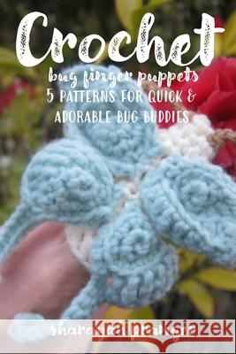 Crochet Bug Finger Puppets: 5 patterns for quick and adorable bug buddies Sharayah Pranger 9798636006145 Independently Published - książka