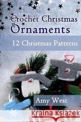Crochet Christmas Ornaments: 12 Christmas Patterns Amy West 9781709876707 Independently Published - książka