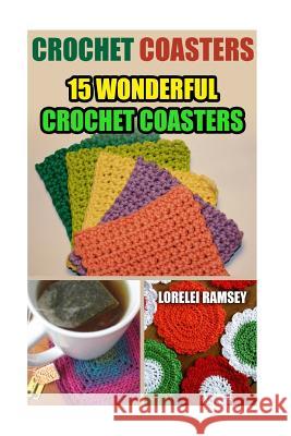 Crochet Coasters: 15 Wonderful Crochet Coasters Lorelei Ramsey 9781543085938 Createspace Independent Publishing Platform - książka