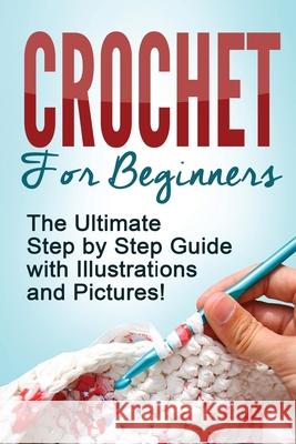 Crochet: Crochet for Beginners: The Ultimate Step by Step Guide with Illustrations and Pictures! Mary Anne D 9781733339759 Jppd Publishing International LLC - książka