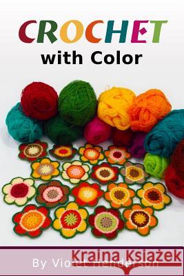 Crochet: Crochet with Color Violet Henderson 9781532728594 Createspace Independent Publishing Platform - książka