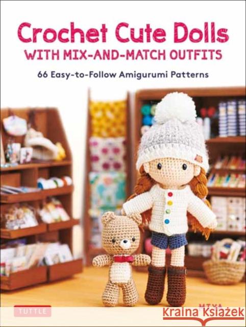 Crochet Cute Dolls with Mix-And-Match Outfits: 66 Adorable Amigurumi Patterns Miya 9780804854511 Tuttle Publishing - książka