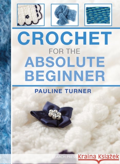 Crochet for the Absolute Beginner Pauline Turner 9781782210818 Search Press Ltd - książka