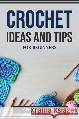 Crochet Ideas and Tips for Beginners Geneve U Spicey 9781804774472 Geneve U. Spicey - książka