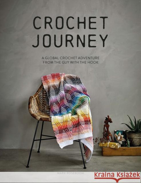 Crochet Journey: A Global Crochet Adventure from the Guy with the Hook Mark Roseboom 9781446309568 David & Charles - książka