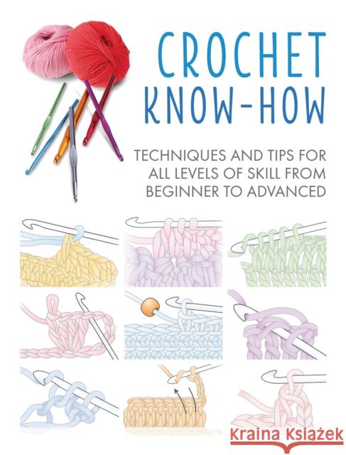 Crochet Know-How: Techniques and Tips for All Levels of Skill from Beginner to Advanced CICO Books 9781782498285 Ryland, Peters & Small Ltd - książka